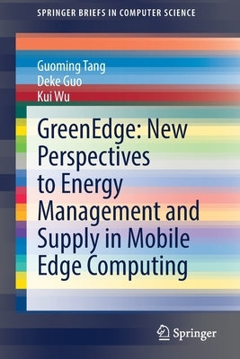 Greenedge: New Perspectives to Energy Management and Supply in Mobile Edge Computing by Tang, Guoming