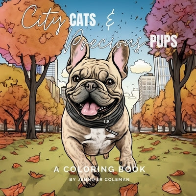 City Cats & Precious Pups: Extraordinarily Fun and Stress-Relieving Coloring Book for Pet Lovers of All Ages by Coleman, Jennifer