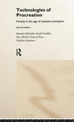 Technologies of Procreation: Kinship in the Age of Assisted Conception by Edwards, Jeanette