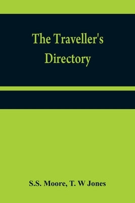 The traveller's directory: or, A pocket companion, shewing the course of the main road from Philadelphia to New York; and from Philadelphia to Wa by Moore, S. S.