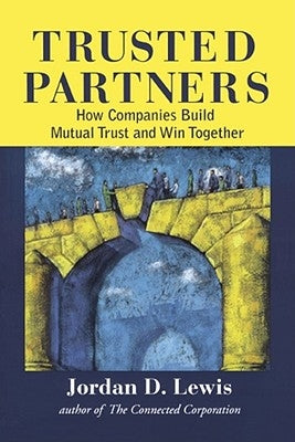 Trusted Partners: How Companies Build Mutual Trust and Win Together by Lewis, Jordan D.