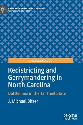 Redistricting and Gerrymandering in North Carolina: Battlelines in the Tar Heel State by Bitzer, J. Michael