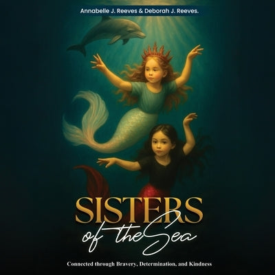 Sisters of the Sea: Connected Through Bravery, Determination, and Kindness by Reeves, Annabelle J.