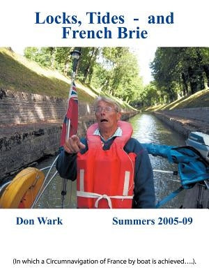 Locks, Tides- And French Brie: In Which a Circumnavigation of France by Boat Is Achieved . . by Wark, Don