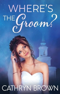 Where's the Groom? by Brown, Cathryn