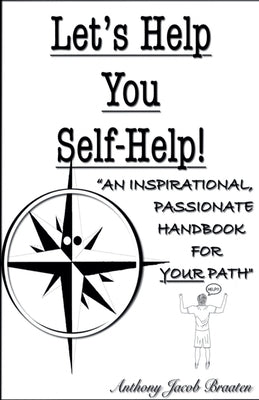 Let's Help You Self-Help! by Braaten, Anthony Jacob