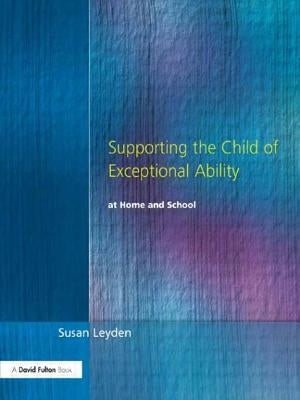 Supporting the Child of Exceptional Ability at Home and School by Leyden, Susan