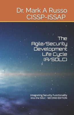 The Agile/Security Development Life Cycle (A/SDLC): Integrating Security Functionality into the SDLC SECOND EDITION by Russo Cissp-Issap Itilv3, Mark a.