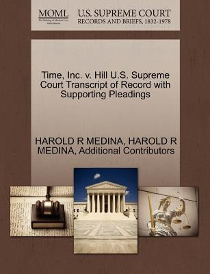 Time, Inc. V. Hill U.S. Supreme Court Transcript of Record with Supporting Pleadings by Medina, Harold R.