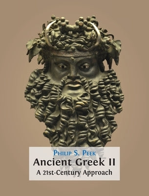 Ancient Greek II: A 21st-Century Approach by Peek, Philip S.
