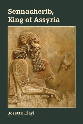 Sennacherib, King of Assyria by Elayi, Josette