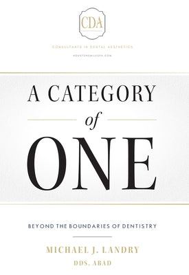 A Category of One: Beyond the Boundaries of Dentistry by Michael J. Landry