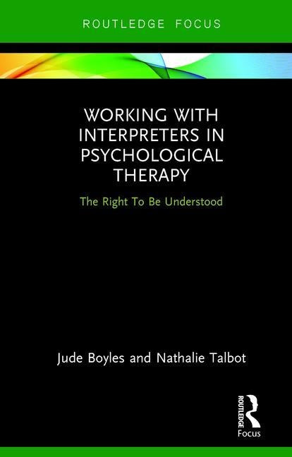 Working with Interpreters in Psychological Therapy: The Right To Be Understood by Boyles, Jude