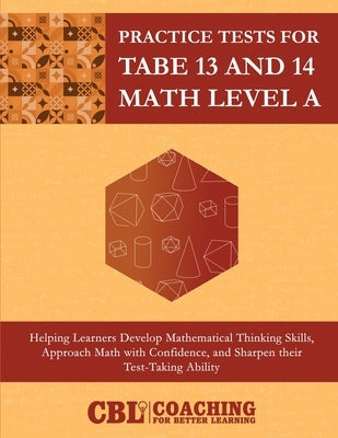 Practice Tests for TABE 13 and 14 Math Level A by Coaching for Better Learning