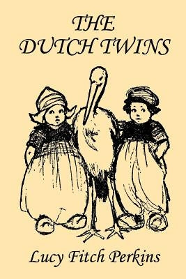 The Dutch Twins, Illustrated Edition (Yesterday's Classics) by Perkins, Lucy Fitch