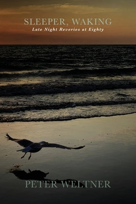 Sleeper, Waking / Late Night Reveries at Eighty by Weltner, Peter