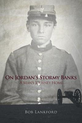 On Jordan's Stormy Banks: A Man's Journey Home by Lankford, Bob