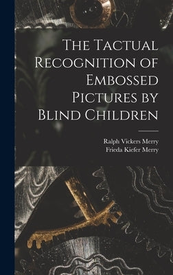The Tactual Recognition of Embossed Pictures by Blind Children by Ralph Vickers Merry