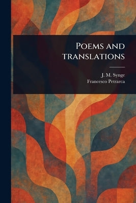 Poems and Translations by Synge, J. M. (John Millington)