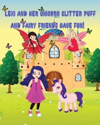 Lexi and Her Unicorn Glitter Puff and Fairy Friends Have Fun by Kempf, Tammy