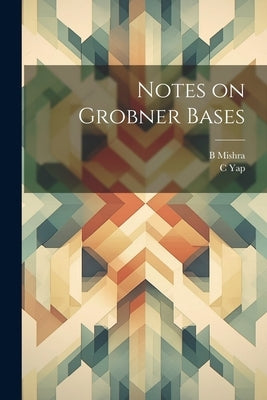 Notes on Grobner Bases by Mishra, B.