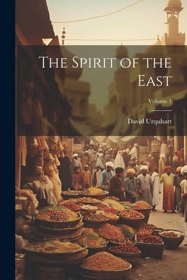 The Spirit of the East; Volume 1 by Urquhart, David
