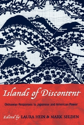 Islands of Discontent: Okinawan Responses to Japanese and American Power by Hein, Laura