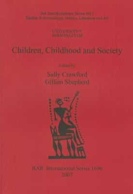 Children, Childhood and Society. Vol. 1, Studies in Archaeology, History, Literature and Art by Crawford, Sally