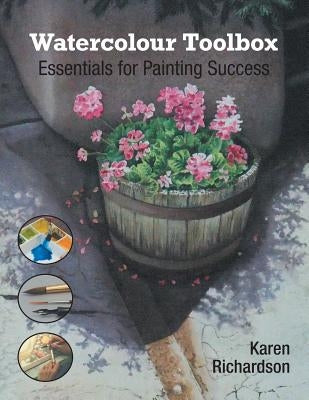 Watercolour Toolbox: Essentials for Painting Success by Richardson, Karen
