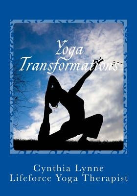 Yoga Transformations: Mindful New Beginnings by Lynne, Cynthia
