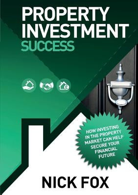 Property Investment Success by Fox, Nick