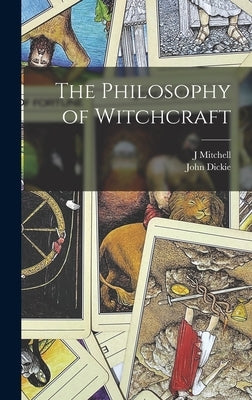 The Philosophy of Witchcraft by Mitchell, J.