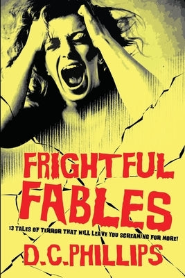 Frightful Fables by Phillips, D. C.