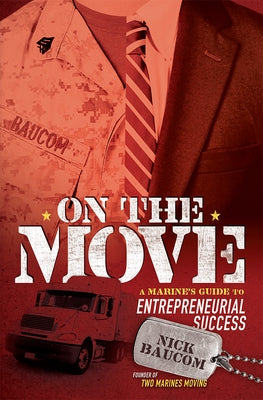 On the Move: A Marine's Guide to Entrepreneurial Success by Nick Baucom