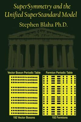 SuperSymmetry and the Unified SuperStandard Model by Blaha, Stephen