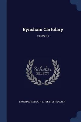 Eynsham Cartulary; Volume 49 by Abbey, Eynsham