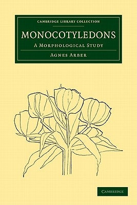 Monocotyledons: A Morphological Study by Arber, Agnes