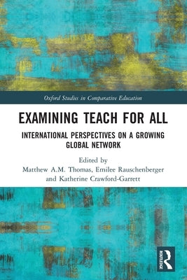 Examining Teach for All: International Perspectives on a Growing Global Network by Thomas, Matthew A. M.