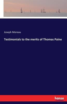 Testimonials to the merits of Thomas Paine by Moreau, Joseph