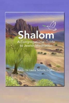 Shalom: A Congregational Guide to Jewish Meditation by Schotz, Rabbi Dr Leslie