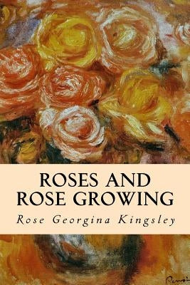 Roses and Rose Growing by Kingsley, Rose Georgina