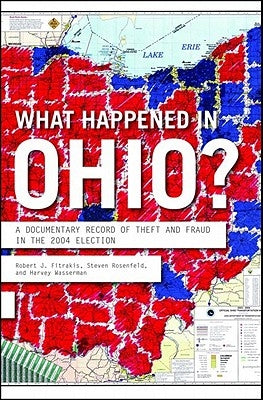 What Happened in Ohio?: A Documentary Record of Theft and Fraud in the 2004 Election by Fitrakis, Robert J.