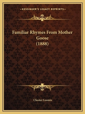 Familiar Rhymes From Mother Goose (1888) by Loomis, Chester
