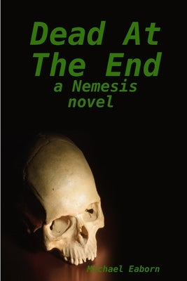 Dead At The End: A Nemesis Novel by Eaborn, Michael