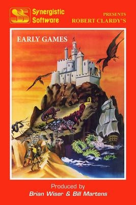 Synergistic Software: The Early Games by Martens, Bill