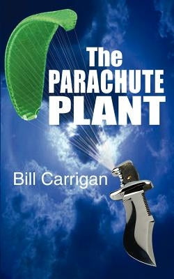 The Parachute Plant by Carrigan, Bill