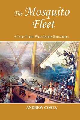 The Mosquito Fleet: A Tale of the West Indies Squadron by Costa, Andrew