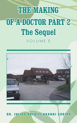 The Making of a Doctor Part 2: The Sequel by ?Odip?, Julius Adebiyi Akanni