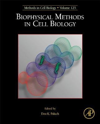 Biophysical Methods in Cell Biology: Volume 125 by Paluch, Ewa