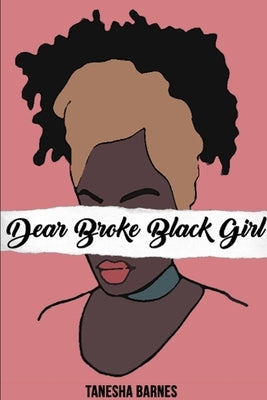 Dear Broke Black Girl by Barnes, Tanesha